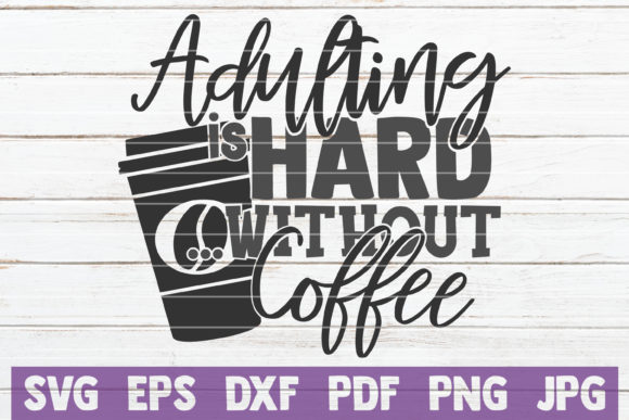 Adulting is Hard Without Coffee SVG Review for Real Projects