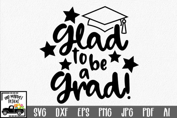 Glad to Be a Grad SVG Cut File