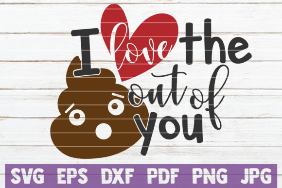 I Love the Shit out of You SVG Cut File