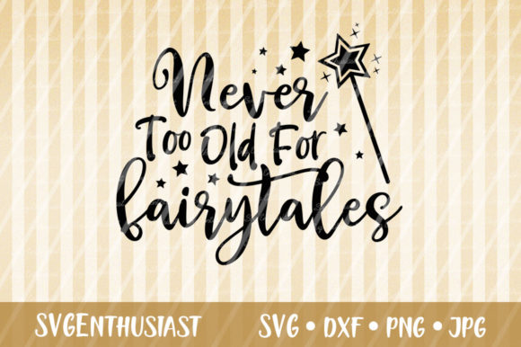 Never Too Old for Fairytales SVG Cut